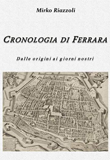 Cronologia di Ferrara : Dalla fondazione ai giorni nostri
