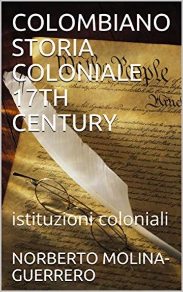 COLOMBIANO STORIA COLONIALE 17TH CENTURY: istituzioni coloniali