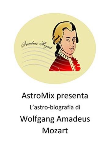 Wolfgang Amadeus Mozart: L'astro-biografia