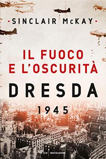 Il fuoco e l'oscurità: Dresda 1945