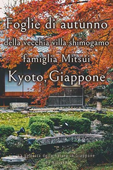 Foglie di autunno della vecchia villa shimogamo famiglia Mitsui Kyoto, Giappone (La bellezza della natura in Giappone Vol. 8)