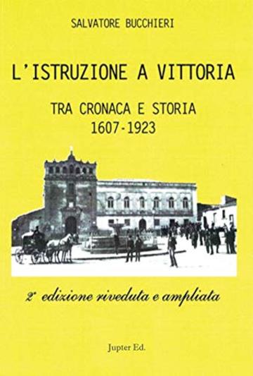 L'Istruzione a Vittoria: Tra cronaca e storia 1607 - 1923