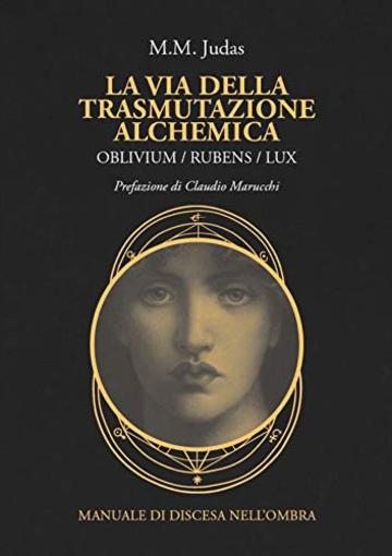 La via della trasmutazione alchemica: OBLIVIUM/RUBENS/LUX Manuale di discesa nell'ombra (Talismani Vol. 4)