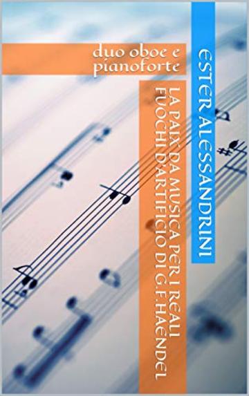 La paix da Musica per i reali fuochi d'artificio di G.F.Haendel: duo oboe e pianoforte