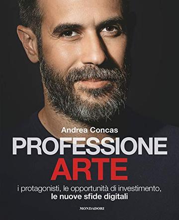 Professione arte: I protagonisti, le opportunità di investimento, le nuove sfide digitali