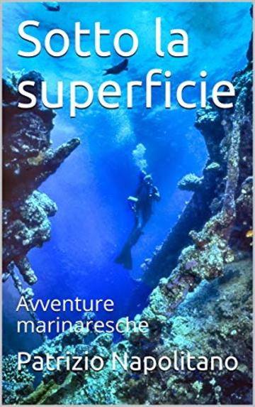 Sotto la superficie: Avventure marinaresche (Racconti di mare Vol. 2)