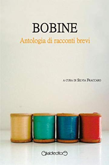 BOBINE: Antologia di racconti brevi a cura di Silvia Fraccaro (Fuoricollana)