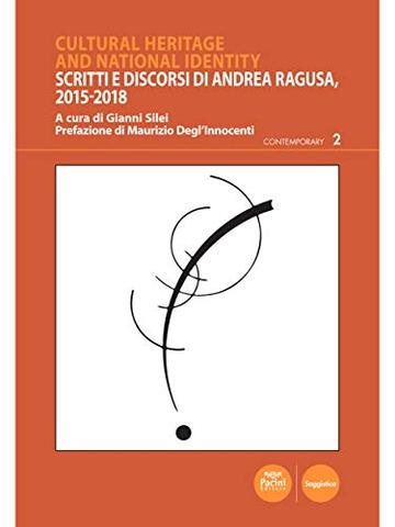Cultural Heritage and National Identity: Scritti e discorsi di Andrea Ragusa, 2015-2018 (Contemporary Vol. 2)