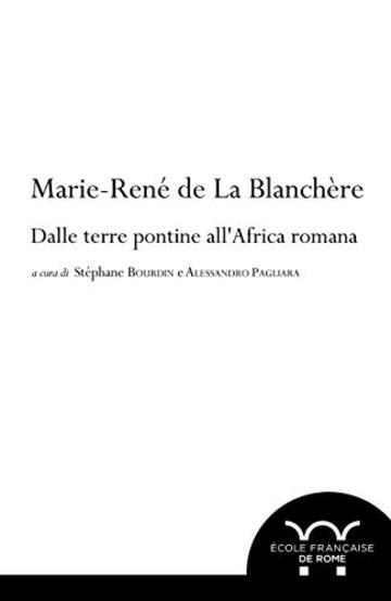 Marie-René de La Blanchère: dalle terre pontine all'Africa romana
