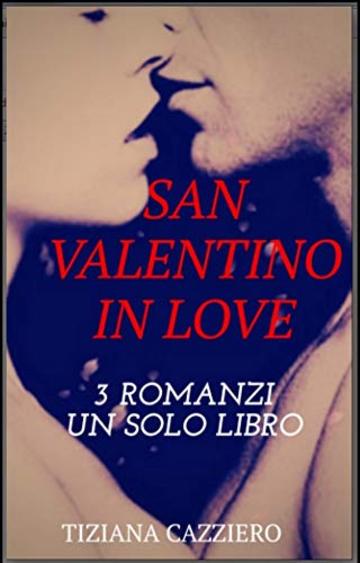 San Valentino in Love. 3  ROMANZI UN SOLO LIBRO!