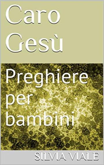 Caro Gesù: Preghiere per bambini