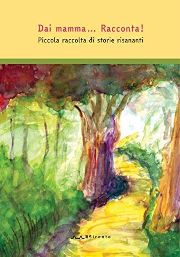 Dai mamma... Racconta!: Piccola raccolta di storie risananti (Sirentina Vol. 1)