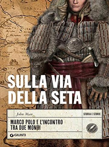 Sulla via della seta: Marco Polo e l'incontro tra due mondi