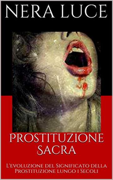 Prostituzione Sacra: L'evoluzione del Significato della Prostituzione lungo i Secoli
