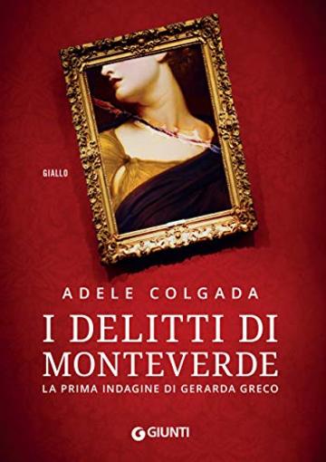 I delitti di Monteverde: La prima indagine di Gerarda Greco (Le indagini di Gerarda Greco Vol. 1)