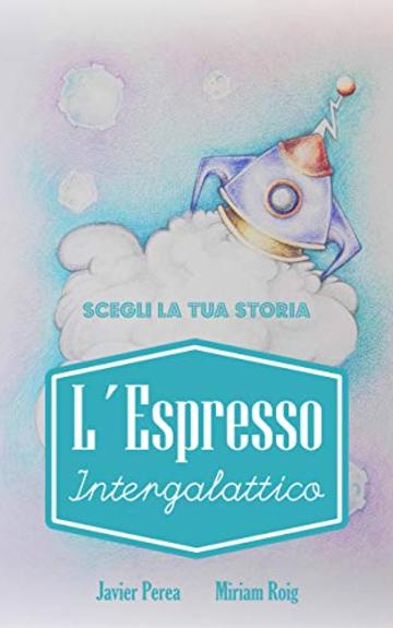 L'espresso intergalattico: Storia interattiva (Le avventure di Lorenzo Vol. 1)