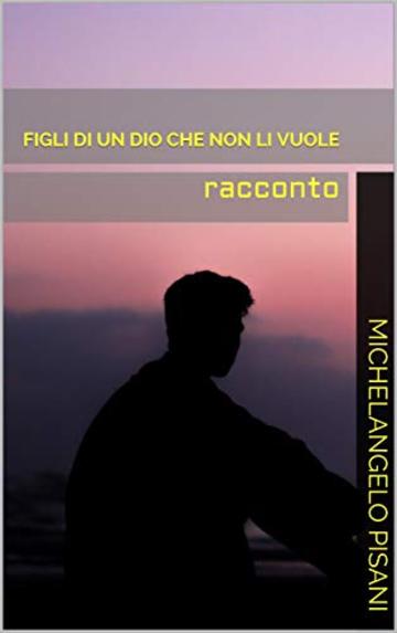 Figli di un Dio che non li vuole: racconto