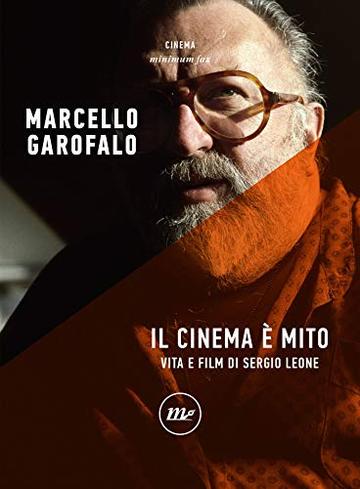 Il cinema è mito: Vita e film di Sergio Leone
