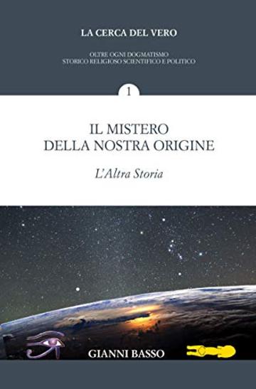 Il mistero della nostra origine: L'altra storia (La cerca del vero Vol. 1)