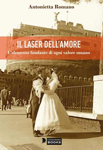 Il Laser dell'Amore: L'elemento fondante di ogni valore umano