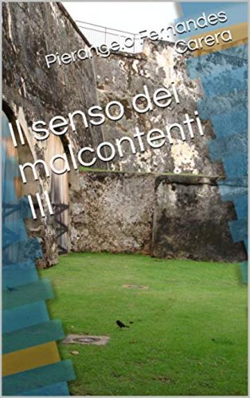 Il senso dei malcontenti III