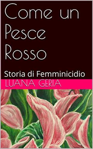 Come un Pesce Rosso: Storia di Femminicidio