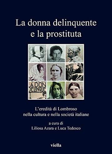 La donna delinquente e la prostituta: L'eredità di Lombroso nella cultura e nella società italiane