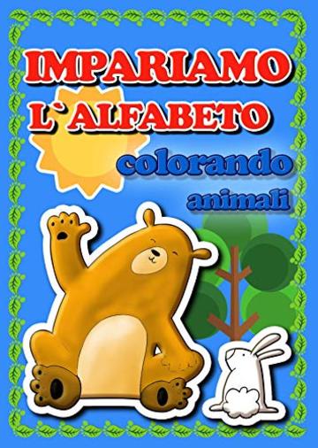 IMPARIAMO  L`ALFABETO colorando animali: Libro per imparare l`alfabeto colorando animali per età 2+,