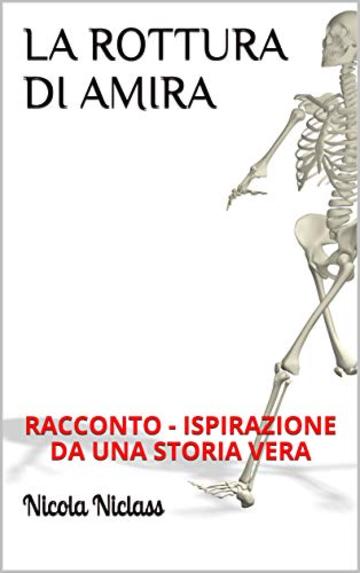 LA ROTTURA DI AMIRA : RACCONTO - ISPIRAZIONE DA UNA STORIA VERA