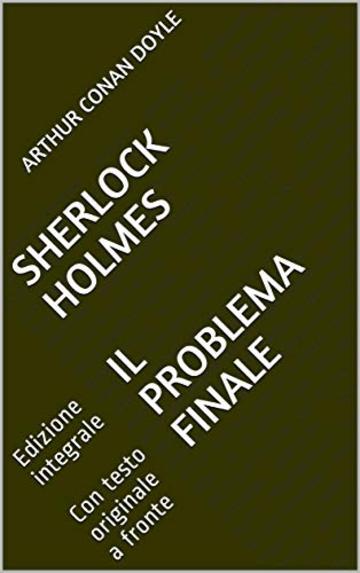 Sherlock Holmes Il Problema finale: Edizione integrale Con testo originale a fronte (Il Sapere Vol. 22)