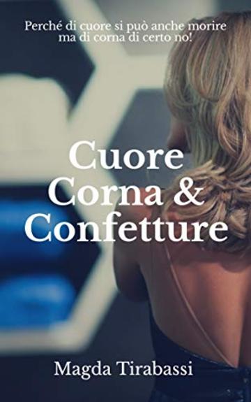 Cuore, Corna & Confetture: Le storie delle donne che rinascono dopo un tradimento (#CCC)