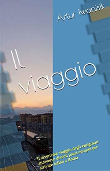 Il viaggio: Il divertente viaggio di emigranti Polacchi attraverso diversi paesi europei per arrivare infine a Roma