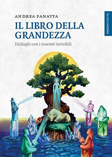 Il libro della grandezza: Dialoghi con i maestri invisibili (Lanterne)