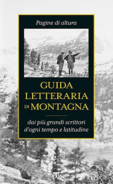 Guida letteraria di montagna: Pagine di altura dai più grandi scrittori d'ogni tempo e latitudine