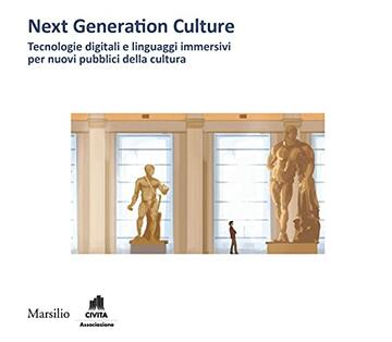 Next Generation Culture: Tecnologie digitali e linguaggi immersivi per nuovi pubblici della cultura
