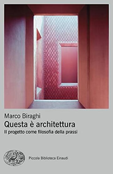 Questa è architettura: Il progetto come filosofia della prassi (Piccola biblioteca Einaudi. Big)