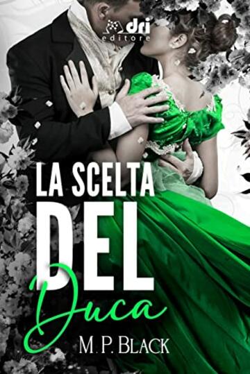 La Scelta del Duca (HistoricalRomance DriEditore)