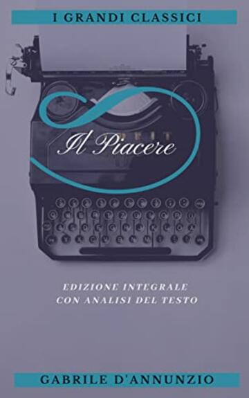 IL PIACERE: Annotato (Edizione integrale con analisi del testo e biografia dell'autore)