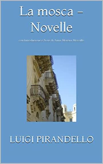 La mosca - Novelle: con Introduzione e Note di Anna Morena Mozzillo