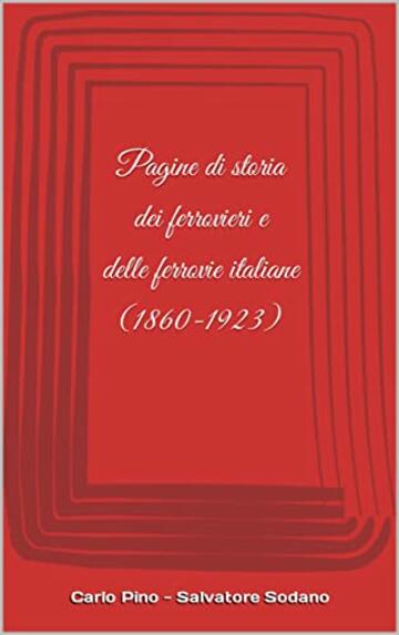 Pagine di storia dei ferrovieri e delle ferrovie italiane (1860-1923)