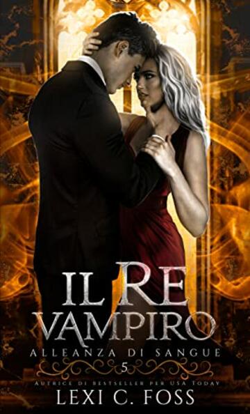 Il Re Vampiro: Un Romanzo Vampiresco Paranormale (Alleanza di Sangue Vol. 5)