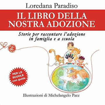 Il libro della nostra adozione!: Storie per raccontare l'adozione in famiglia e a scuola