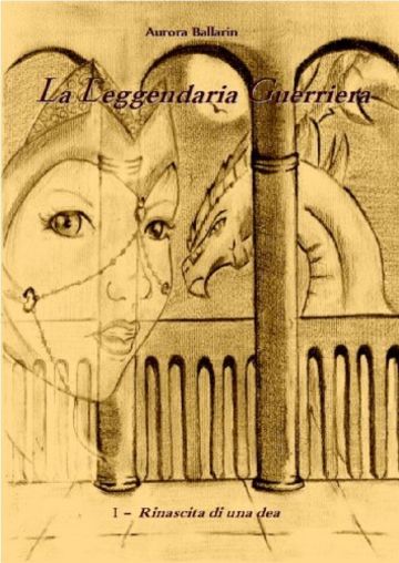 La leggendaria guerriera - Rinascita di una dea (VOLUME 1): IÂ° edizione