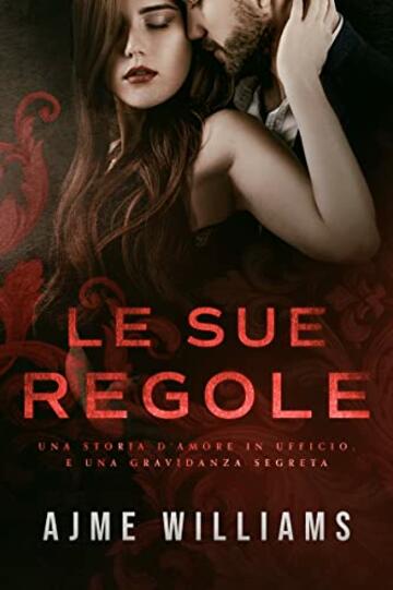 Le sue regole: Una storia d'amore in ufficio e una gravidanza segreta (Dominant Bosses (Italian Edition) Vol. 1)