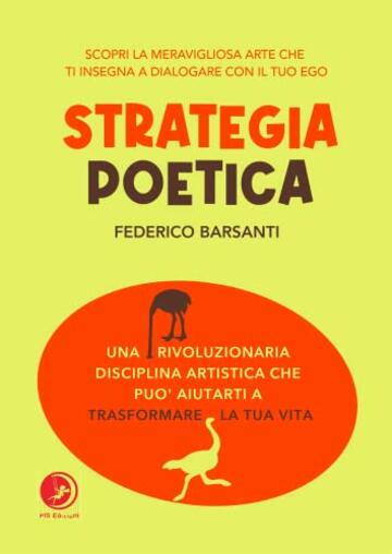 La Strategia Poetica: Una rivoluzionaria disciplina artistica che può aiutarti a trasformare la tua vita