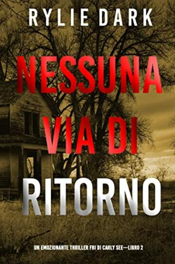 Nessuna via di ritorno (Un emozionante thriller FBI di Carly See—Libro 2)