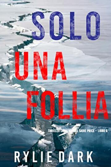 Solo una follia (Thriller con l’agente Sadie Price – Libro 6)