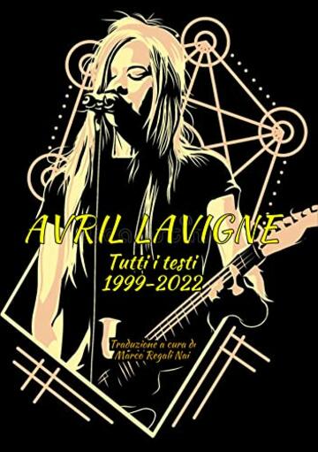Avril Lavigne - Tutti i testi 1999-2022