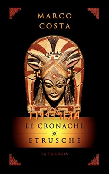 TIRRENICA - LE CRONACHE ETRUSCHE - LA TRILOGIA COMPLETA : (Libri 1,2,3) - La saga storico fantasy sulla più antica civiltà d'Italia