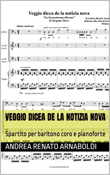 VEGGIO DICEA DE LA NOTIZIA NOVA: Spartito per baritono coro e pianoforte